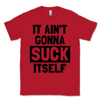 Red it ain't gonna suck itself Classic Tee - artisFamous