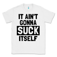 White it ain't gonna suck itself Classic Tee - artisFamous