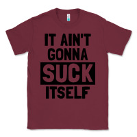 Burgundy it ain't gonna suck itself Classic Tee - artisFamous