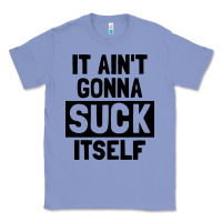 Colony Blue it ain't gonna suck itself Classic Tee - artisFamous