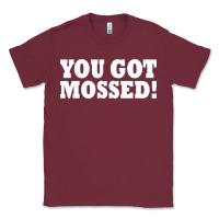 Burgundy you got mossed Classic Tee - artisFamous