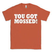 Copper you got mossed Classic Tee - artisFamous