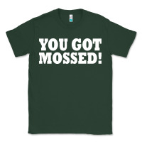 Sports Green you got mossed Classic Tee - artisFamous