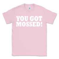 Bubblegum Pink you got mossed Classic Tee - artisFamous