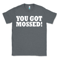 Charcoal Heather you got mossed Classic Tee - artisFamous