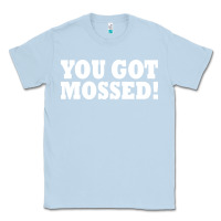 Dusty Blue you got mossed Classic Tee - artisFamous