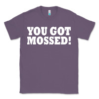Lavender you got mossed Classic Tee - artisFamous