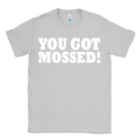 Moon Dust you got mossed Classic Tee - artisFamous
