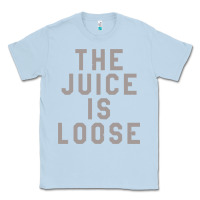 Dusty Blue the juice is loose funny Classic Tee - artisFamous