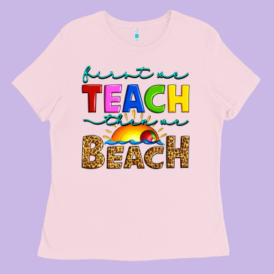First We Teach Then We Beach Ladies Tee Designed By Artiststas