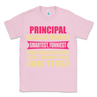 Bubblegum Pink principal funniest isn't a jobtitle Classic Tee - artisFamous