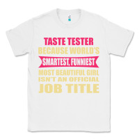 White taste tester funniest isn't a jobtitle Classic Tee - artisFamous