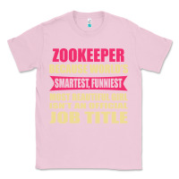Bubblegum Pink zookeeper funniest isn't a jobtitle Classic Tee - artisFamous