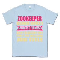 Dusty Blue zookeeper funniest isn't a jobtitle Classic Tee - artisFamous
