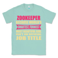 Seafoam zookeeper funniest isn't a jobtitle Classic Tee - artisFamous