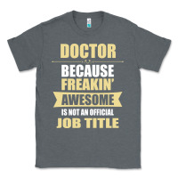 Charcoal Heather doctor because freakin' awesome isn't a job title Classic Tee - artisFamous