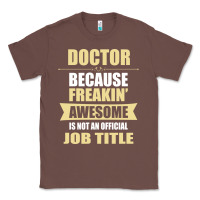 Doctor Because Freakin' Awesome Isn't A Job Title Classic Tee | Teevron