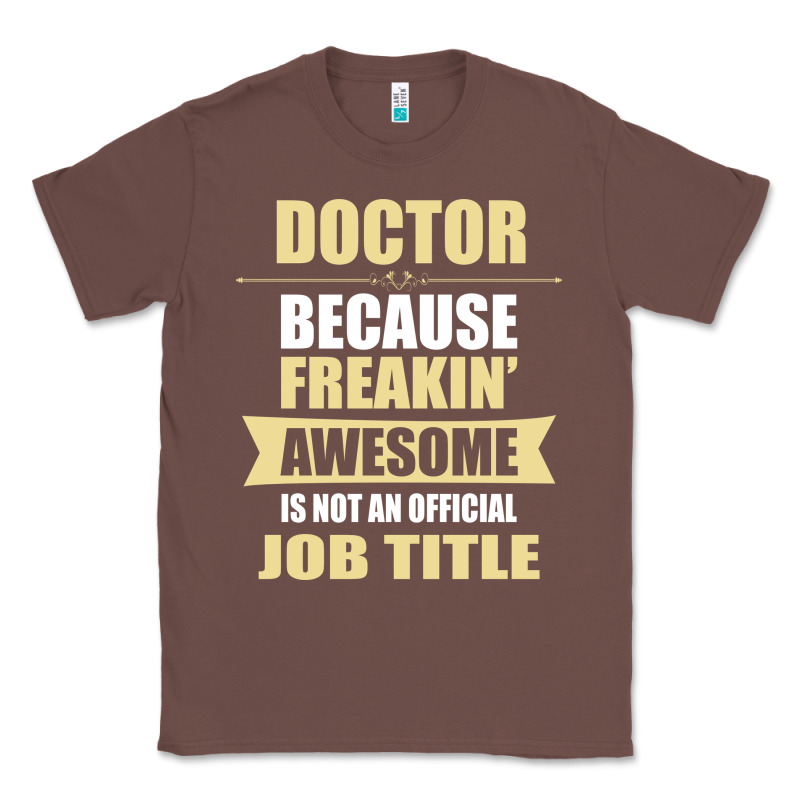 Doctor Because Freakin' Awesome Isn't A Job Title Classic Tee by artisFamous | Teevron