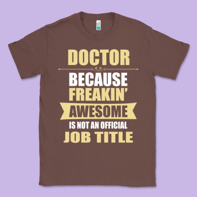 Doctor Because Freakin' Awesome Isn't A Job Title Classic Tee Designed By Artisfamous