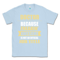 Dusty Blue doctor because freakin' awesome isn't a job title Classic Tee - artisFamous