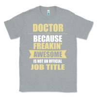 Heather Grey doctor because freakin' awesome isn't a job title Classic Tee - artisFamous