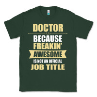 Sports Green doctor because freakin' awesome isn't a job title Classic Tee - artisFamous