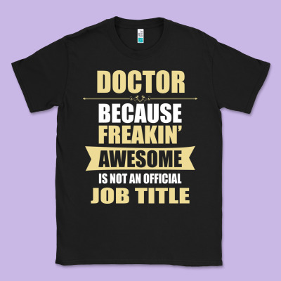 Doctor Because Freakin' Awesome Isn't A Job Title Classic Tee Designed By Artisfamous