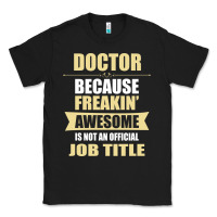 Black doctor because freakin' awesome isn't a job title Classic Tee - artisFamous