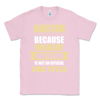 Bubblegum Pink doctor because freakin' awesome isn't a job title Classic Tee - artisFamous