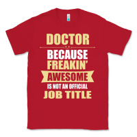 Red doctor because freakin' awesome isn't a job title Classic Tee - artisFamous