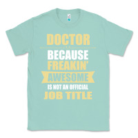 Seafoam doctor because freakin' awesome isn't a job title Classic Tee - artisFamous