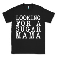 Black looking for a sugar mama Classic Tee - artisFamous