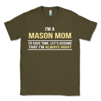 Army Green i'm a mason mom, i'm always right. mother's day gift Classic Tee - artisFamous