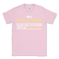 Bubblegum Pink i'm a mason mom, i'm always right. mother's day gift Classic Tee - artisFamous