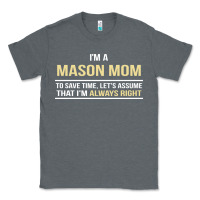 Charcoal Heather i'm a mason mom, i'm always right. mother's day gift Classic Tee - artisFamous