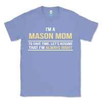 Colony Blue i'm a mason mom, i'm always right. mother's day gift Classic Tee - artisFamous