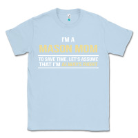 Dusty Blue i'm a mason mom, i'm always right. mother's day gift Classic Tee - artisFamous