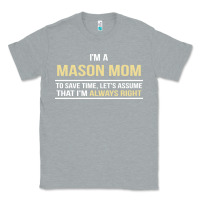 Heather Grey i'm a mason mom, i'm always right. mother's day gift Classic Tee - artisFamous