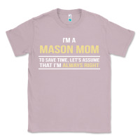 Lilac i'm a mason mom, i'm always right. mother's day gift Classic Tee - artisFamous