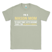Matcha i'm a mason mom, i'm always right. mother's day gift Classic Tee - artisFamous
