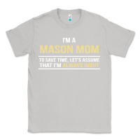 Moon Dust i'm a mason mom, i'm always right. mother's day gift Classic Tee - artisFamous