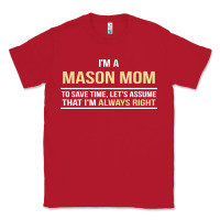 Red i'm a mason mom, i'm always right. mother's day gift Classic Tee - artisFamous