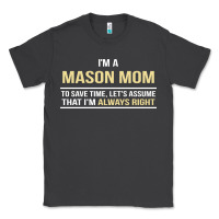 Smoke i'm a mason mom, i'm always right. mother's day gift Classic Tee - artisFamous
