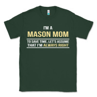 Sports Green i'm a mason mom, i'm always right. mother's day gift Classic Tee - artisFamous