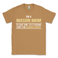 Toasted Coconut i'm a mason mom, i'm always right. mother's day gift Classic Tee - artisFamous
