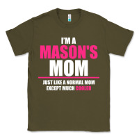 Army Green i'm a mason's  mom just like a normal mom Classic Tee - artisFamous