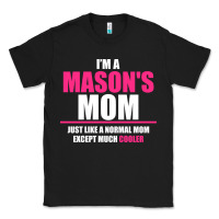 Black i'm a mason's  mom just like a normal mom Classic Tee - artisFamous