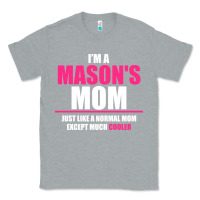 Heather Grey i'm a mason's  mom just like a normal mom Classic Tee - artisFamous