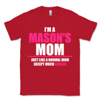 Red i'm a mason's  mom just like a normal mom Classic Tee - artisFamous
