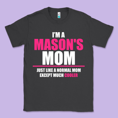 I'm A Mason's  Mom Just Like A Normal Mom Classic Tee Designed By Artisfamous
